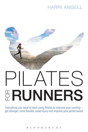 Pilates for Runners: Everything you need to start using Pilates to improve your running – get stronger, more flexible, avoid injury and improve your performance de Harri Angell