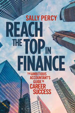 Reach the Top in Finance: The Ambitious Accountant's Guide to Career Success de Sally Percy