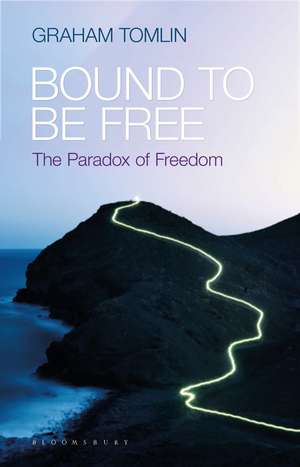 Bound to be Free: The Paradox of Freedom de The Revd Dr Graham Tomlin