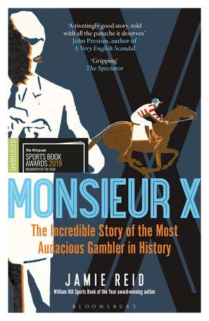 Monsieur X: The incredible story of the most audacious gambler in history de Jamie Reid