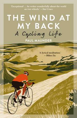 The Wind At My Back: A Cycling Life de Paul Maunder