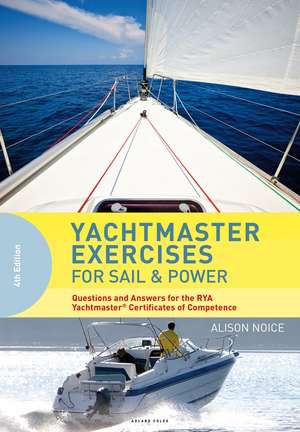 Yachtmaster Exercises for Sail and Power: Questions and Answers for the RYA Yachtmaster® Certificates of Competence de Alison Noice