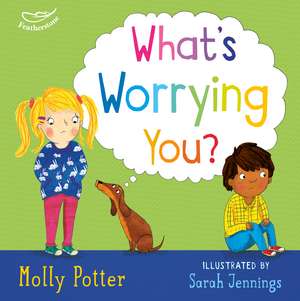 What's Worrying You?: A Let’s Talk picture book to help small children overcome big worries de Molly Potter