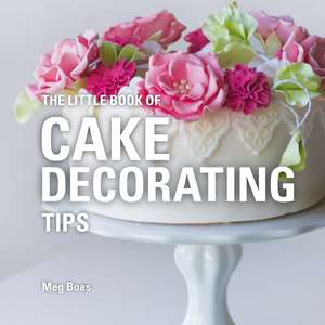 The Little Book of Cake Decorating Tips de Meg Boas