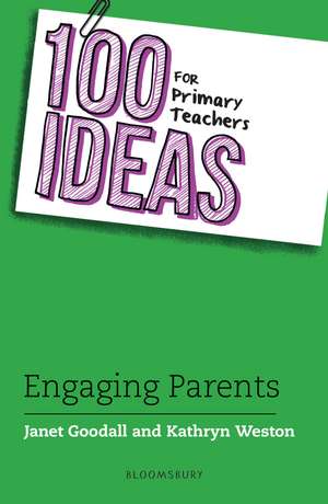 100 Ideas for Primary Teachers: Engaging Parents de Dr Janet Goodall