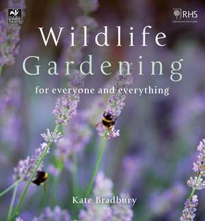 Wildlife Gardening: For Everyone and Everything de Kate Bradbury