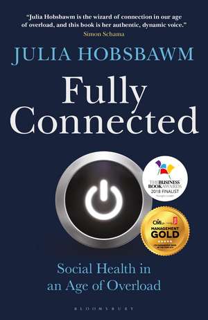 Fully Connected: Social Health in an Age of Overload de Julia Hobsbawm