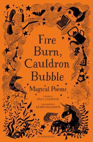 Fire Burn, Cauldron Bubble: Magical Poems Chosen by Paul Cookson de Paul Cookson