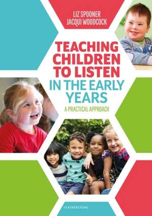 Teaching Children to Listen in the Early Years: A practical approach de Liz Spooner