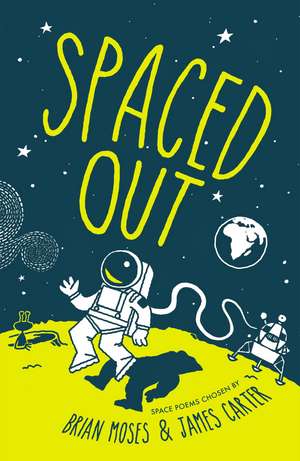 Spaced Out: Space poems chosen by Brian Moses and James Carter de James Carter