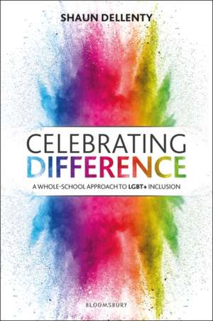 Celebrating Difference: A whole-school approach to LGBT+ inclusion de Shaun Dellenty