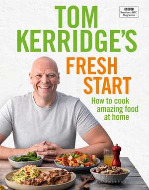 Tom Kerridge's Fresh Start: Eat well every day with 100 simple, tasty and healthy recipes for all the family de Tom Kerridge