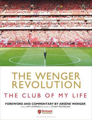 The Wenger Revolution: The Club of My Life de Amy Lawrence