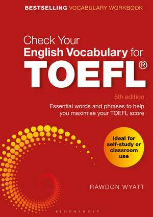 Check Your English Vocabulary for TOEFL: Essential words and phrases to help you maximise your TOEFL score de Rawdon Wyatt