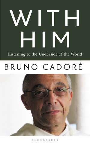 With Him: Listening to the Underside of the World de Bruno Cadoré, OP