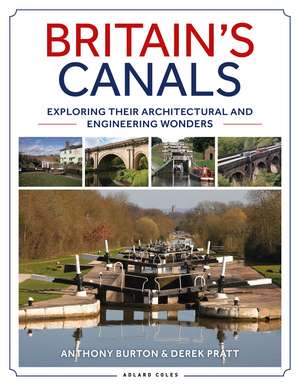 Britain's Canals: Exploring their Architectural and Engineering Wonders de Anthony Burton