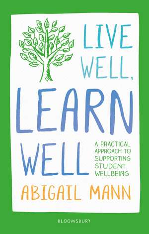 Live Well, Learn Well: A practical approach to supporting student wellbeing de Abigail Mann