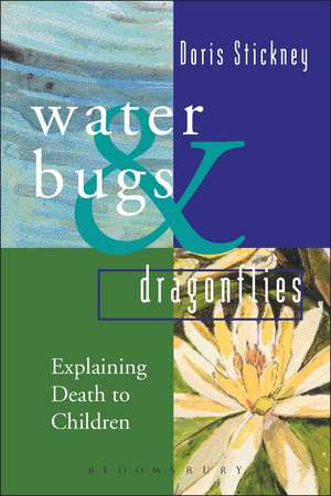 Waterbugs and Dragonflies: Explaining Death to Young Children de Doris Stickney