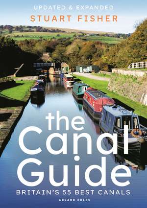 The Canal Guide: Britain's 55 Best Canals de Stuart Fisher