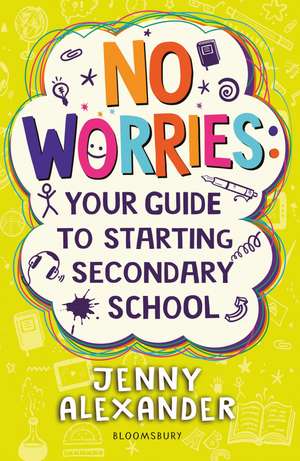 No Worries: Your Guide to Starting Secondary School de Jenny Alexander