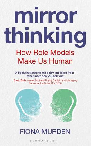 Mirror Thinking: How Role Models Make Us Human de Fiona Murden