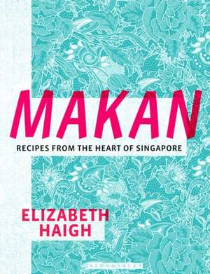 Makan: Recipes from the Heart of Singapore de Elizabeth Haigh