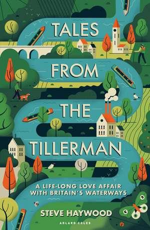 Tales from the Tillerman: A Life-long Love Affair with Britain's Waterways de Steve Haywood