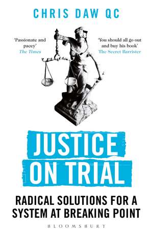 Justice on Trial: Radical Solutions for a System at Breaking Point de Chris Daw, QC