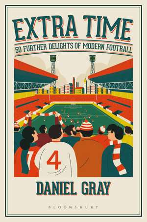 Extra Time: 50 Further Delights of Modern Football de Daniel Gray