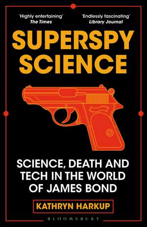 Superspy Science: Science, Death and Tech in the World of James Bond de Kathryn Harkup