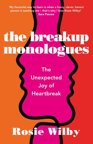 The Breakup Monologues: The Unexpected Joy of Heartbreak de Rosie Wilby