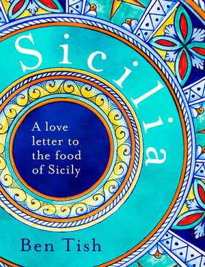 Sicilia: A love letter to the food of Sicily de Ben Tish