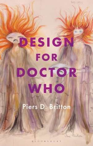 Design for Doctor Who: Vision and Revision in Science Fiction Television de Piers D. Britton