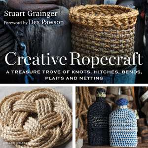 Creative Ropecraft: A treasure trove of knots, hitches, bends, plaits and netting de Stuart Grainger