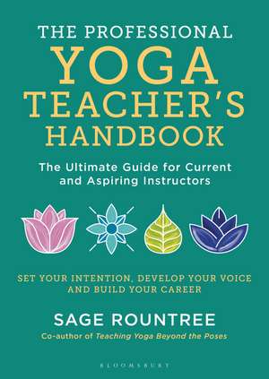 The Professional Yoga Teacher's Handbook: The Ultimate Guide for Current and Aspiring Instructors de Sage Rountree