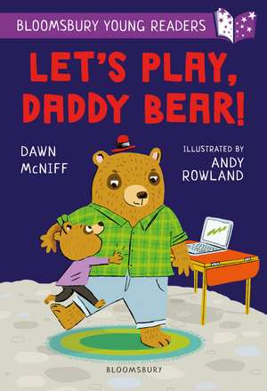 Let's Play, Daddy Bear! A Bloomsbury Young Reader: Purple Book Band de Dawn McNiff