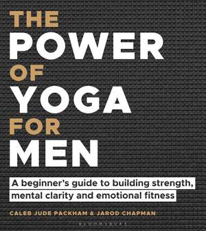 The Power of Yoga for Men: A beginner's guide to building strength, mental clarity and emotional fitness de Caleb Jude Packham