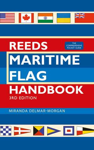 Reeds Maritime Flag Handbook 3rd edition: The Comprehensive Pocket Guide de Miranda Delmar-Morgan