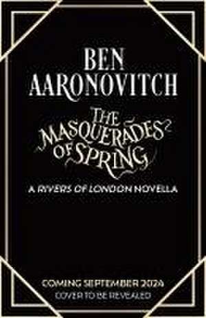 The Masquerades of Spring de Ben Aaronovitch