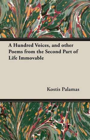 A Hundred Voices, and Other Poems from the Second Part of Life Immovable de Kostis Palamas