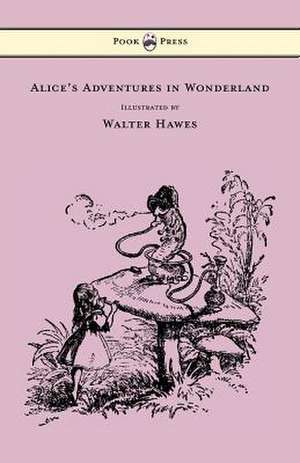 Alice's Adventures in Wonderland - Illustrated by Walter Hawes de Lewis Carroll