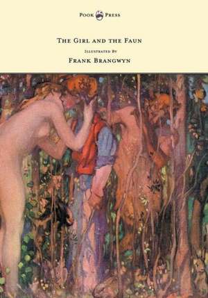 The Girl and the Faun - Illustrated by Frank Brangwyn de Eden Phillpotts