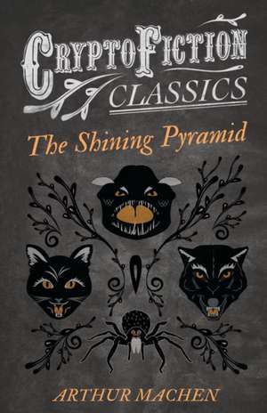 The Shining Pyramid (Cryptofiction Classics - Weird Tales of Strange Creatures) de Arthur Machen