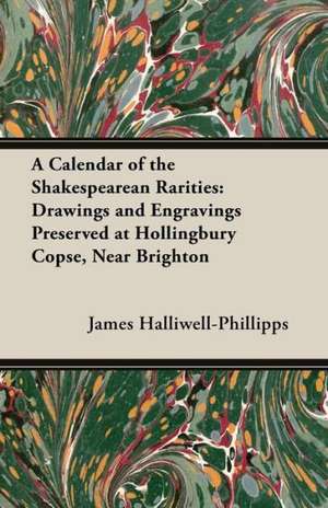 A Calendar of the Shakespearean Rarities de J. O. Halliwell-Phillipps