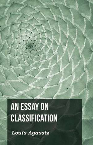 An Essay on Classification de Louis Agassiz