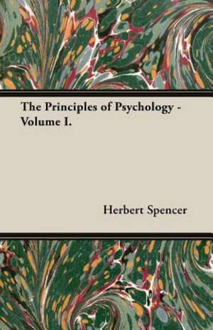 The Principles of Psychology - Volume I. de Herbert Spencer