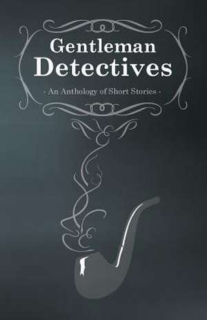 Gentlemen Detectives - An Anthology of Short Stories de M. M. Owen