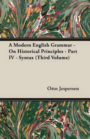 A Modern English Grammar - On Historical Principles - Part IV - Syntax (Third Volume) de Otto Jespersen