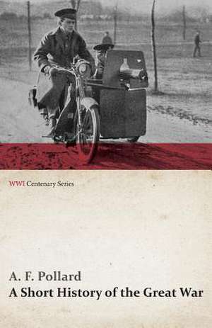 A Short History of the Great War (WWI Centenary Series) de A. F. Pollard