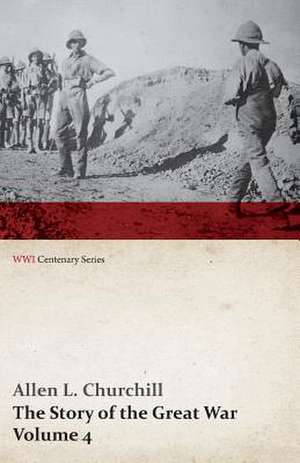 The Story of the Great War, Volume 4 - Champagne, Artois, Grodno Fall of Nish, Caucasus, Mesopotamia, Development of Air Strategy United States and th: Poems Written in War Time (WWI Centenary Series) de Allen L. Churchill